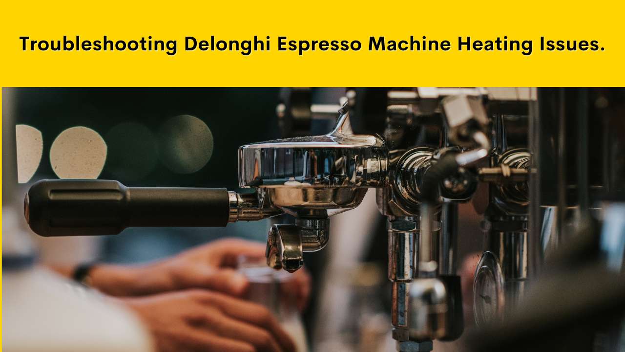 Delonghi Coffee Machine Power Button Not Working 4 Best Fixes