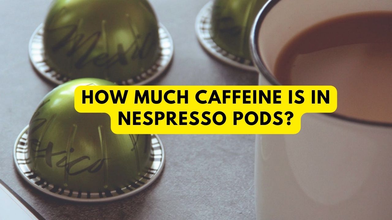 How Much Caffeine is in Nespresso Pods? Unveiling the Truth