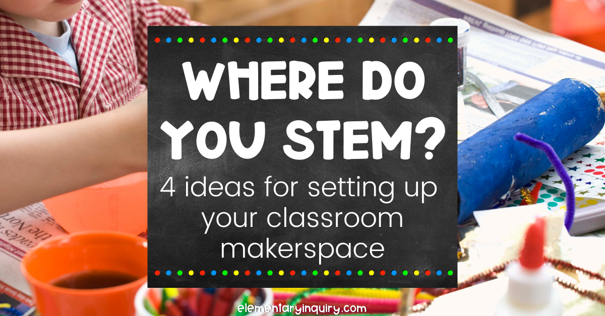 STEM Lab Ideas 4 Places to Set Up a Classroom Makerspace Elementary