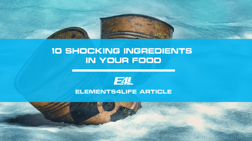10 Shocking Ingredients In Your Food Elements4Life