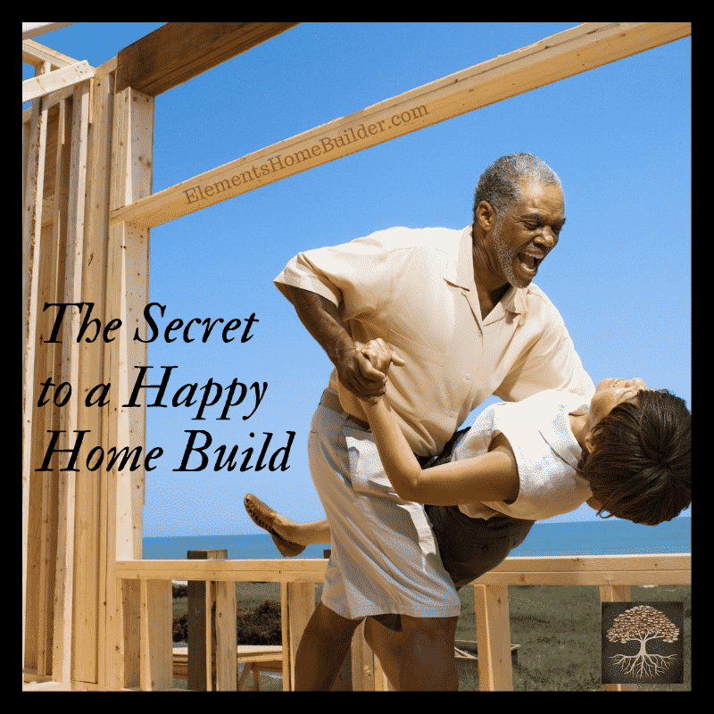 The Secret to a Happy Home Build Elements Design Build L.L.C.
