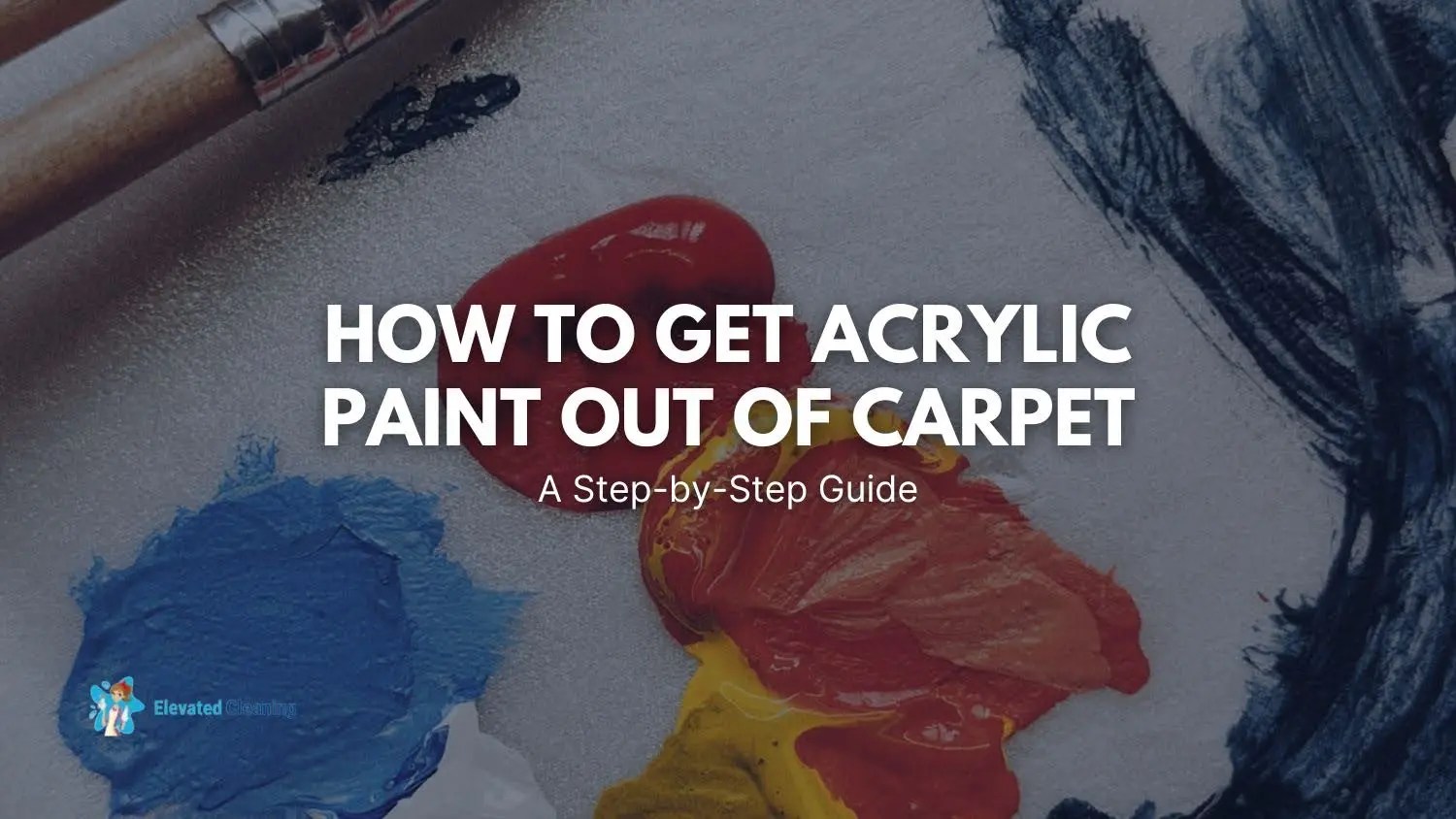 How To Get Acrylic Paint Out Of Carpet A StepbyStep Guide Elevated