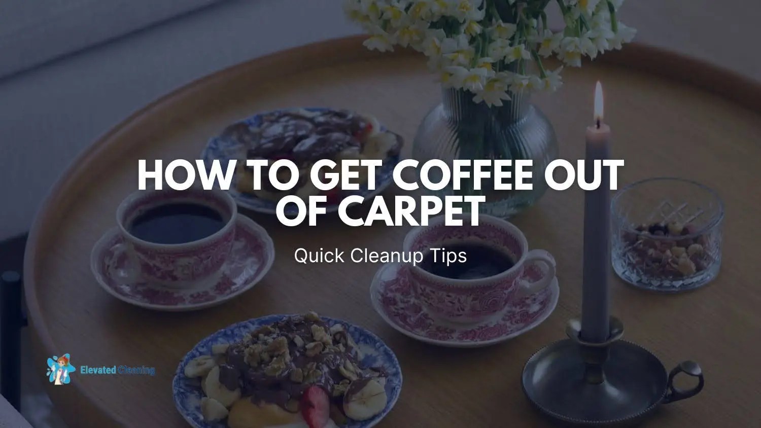 How To Get Coffee Out Of Carpet Quick Cleanup Tips Elevated Cleaning