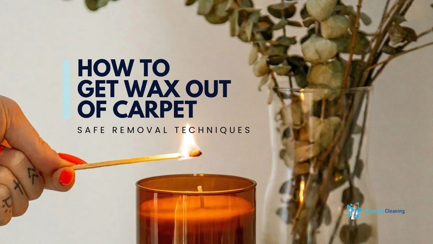 How To Get Wax Out Of Carpet Safe Removal Techniques Elevated