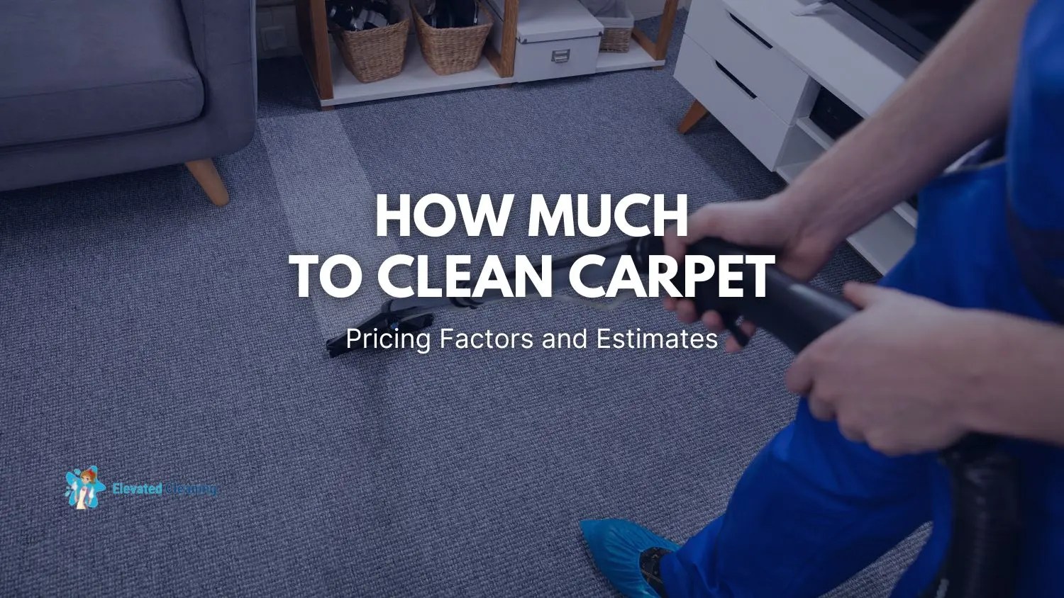 How Much To Clean Carpet Pricing Factors And Estimates Elevated Cleaning Services