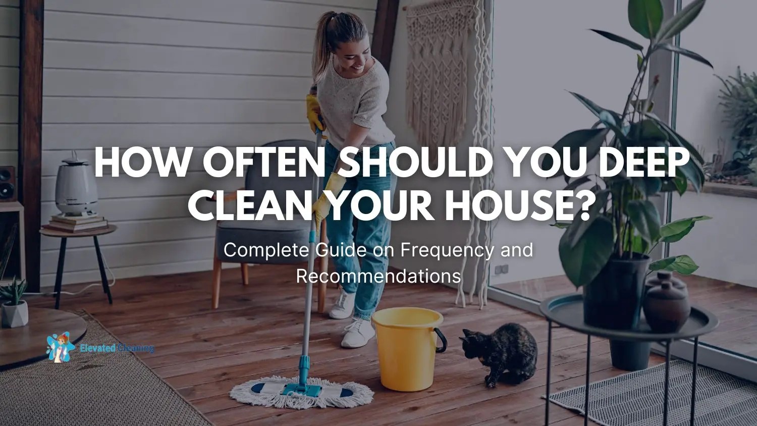 How Often Should You Deep Clean Your House? Complete Guide On Frequency