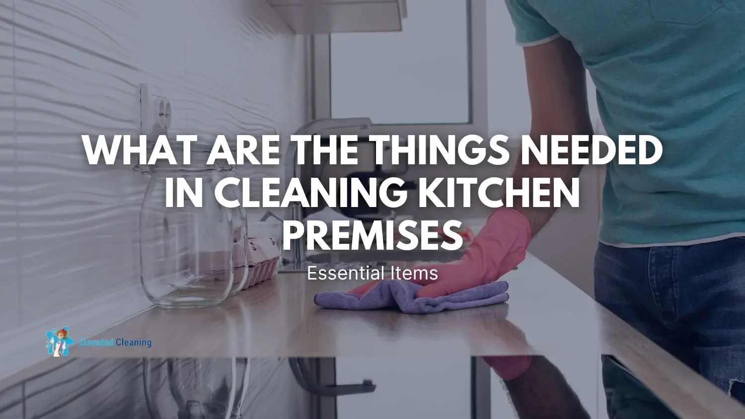 What Are The Things Needed In Cleaning Kitchen Premises Essential