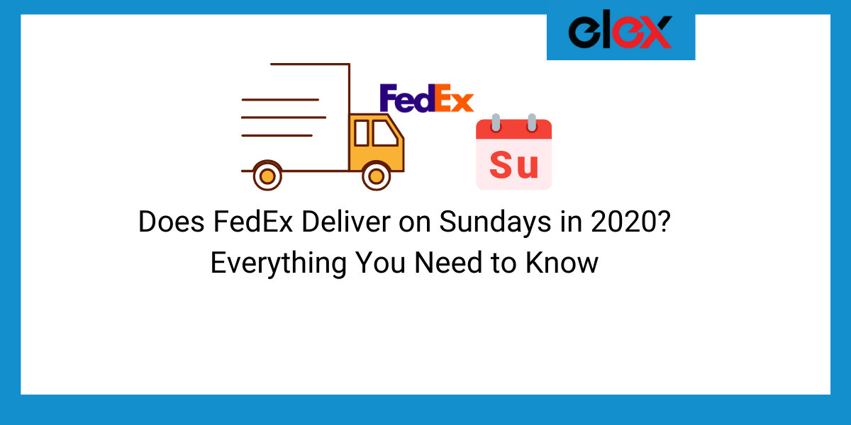 Does FedEx Deliver on Sundays in 2020? Everything You Need to Know