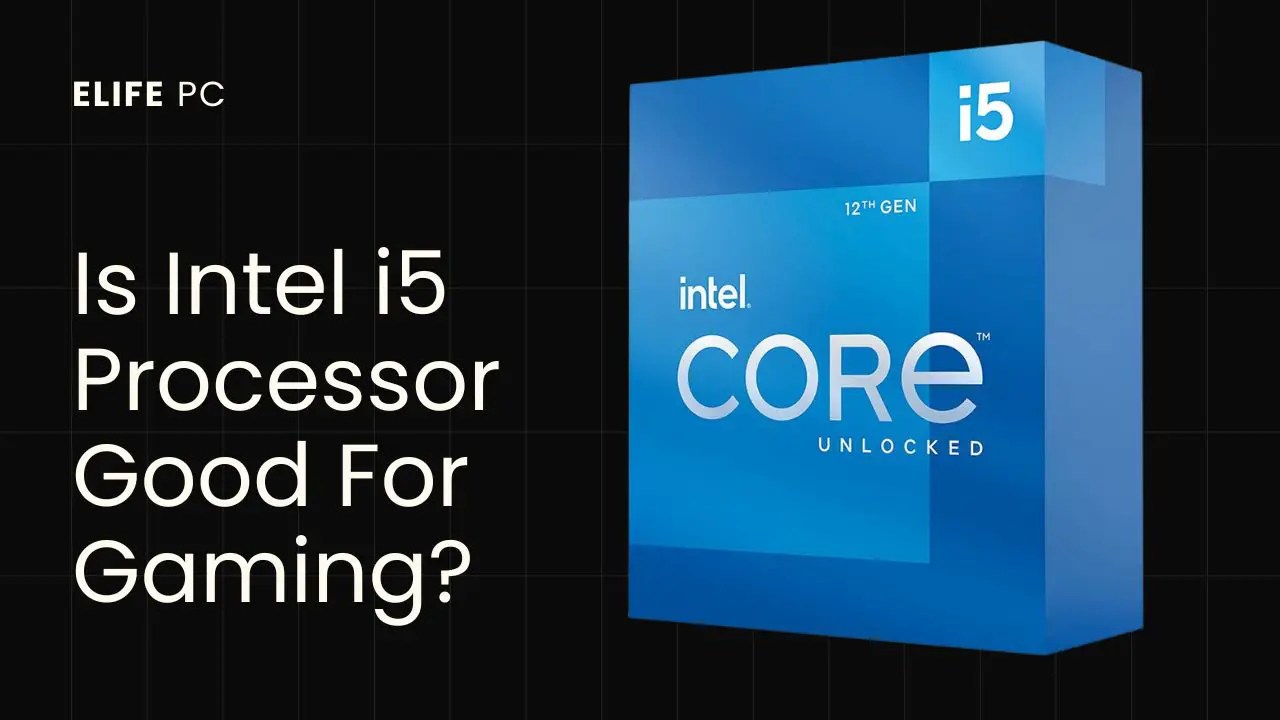 Is Intel i5 Processor Good For Gaming? (Real Review 2024)