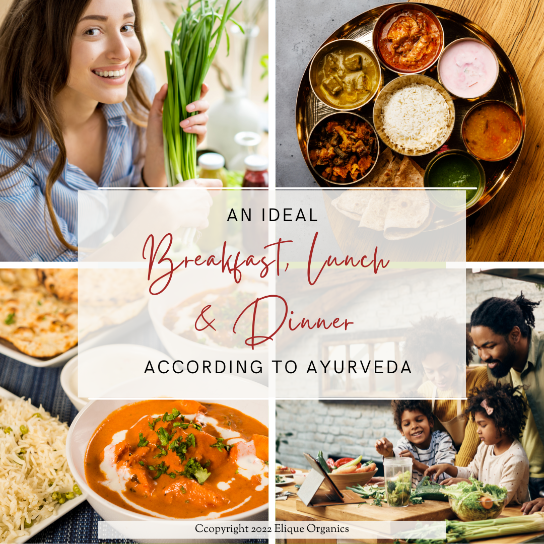 Ayurveda Says An Ideal Breakfast, Lunch & Dinner Elique Organics