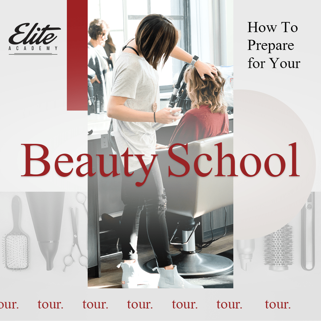 How to Prepare for Your Beauty School Tour Elite Academy Of Cosmetology