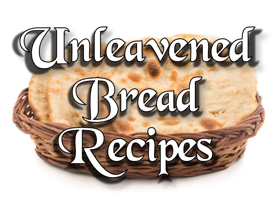 Unleavened Bread Recipes EliYah Ministries