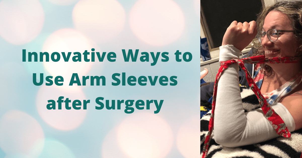 Seven Innovative Ways to Use Arm Sleeves after Surgery Elizabeth