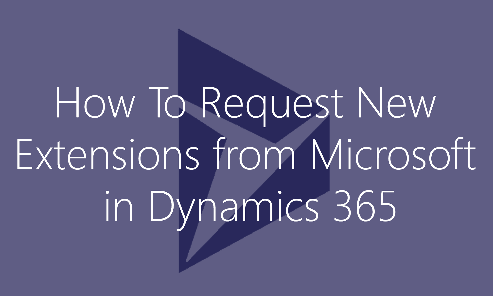 How To Request New Extensions from Microsoft in Dynamics 365 Ellipse