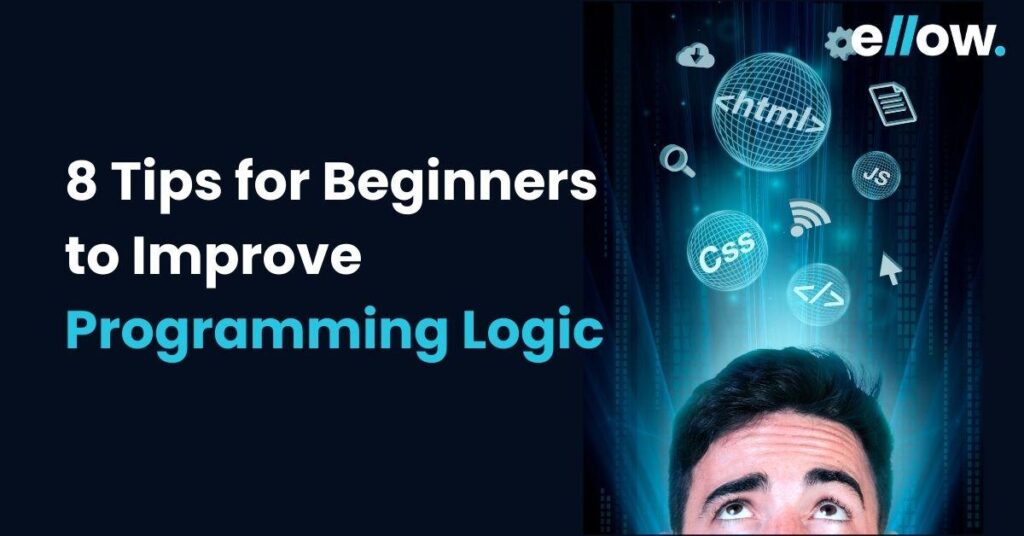 8 Tips for Beginners to Improve Programming Logic ellow.io