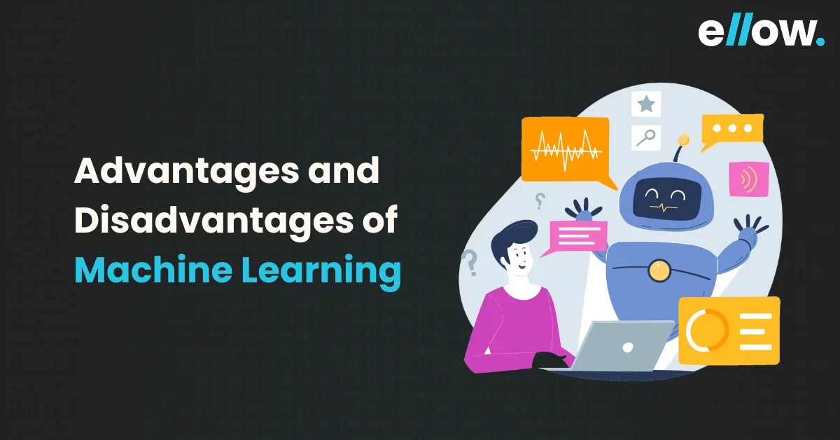 Advantages and Disadvantages of Machine Learning ellow.io