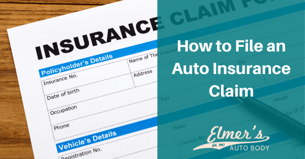 How to File an Auto Insurance Claim Elmer's Auto Body