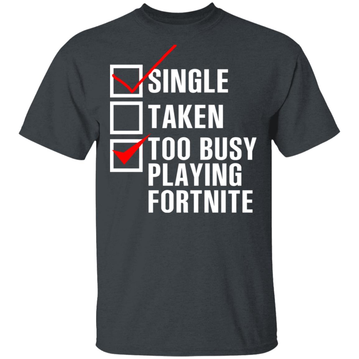 Single Taken Too Busy Playing Fortnite TShirts, Hoodies