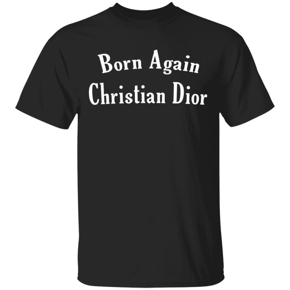Born Again Christian Dior TShirts, Hoodies, Sweatshirt El Real TexMex