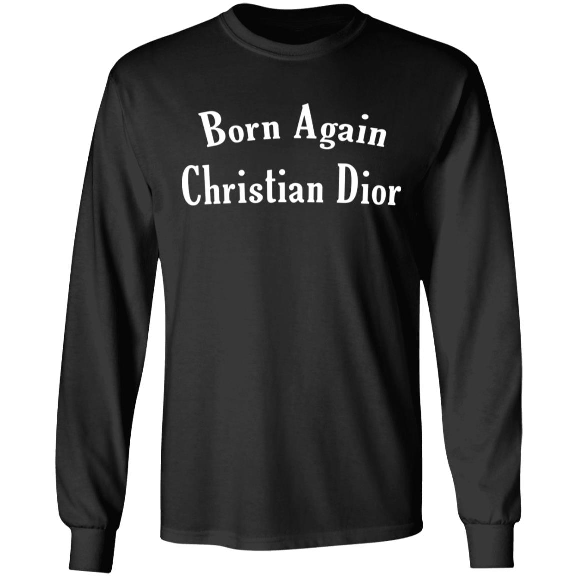 Born Again Christian Dior TShirts, Hoodies, Sweatshirt El Real TexMex
