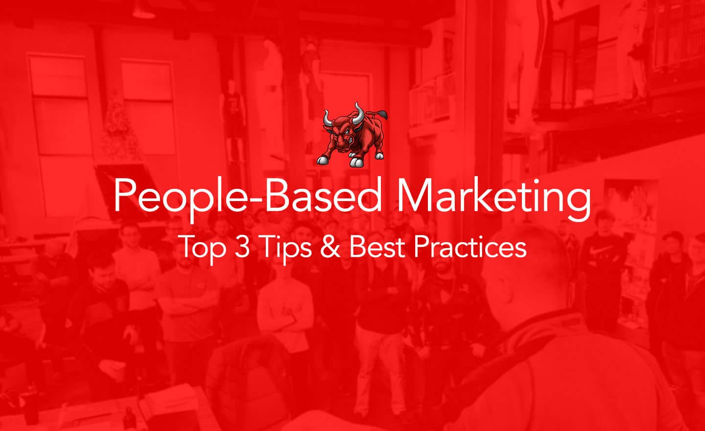 People Based Marketing Top 3 Tips for PBM Campaign and Best Practices