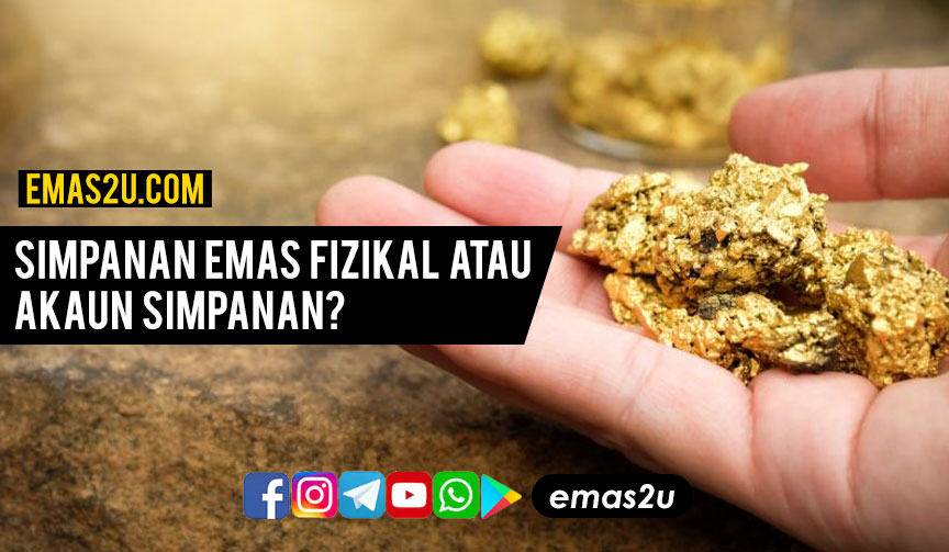 Simpanan Emas Fizikal Atau Akaun Simpanan? Ilmu Emas