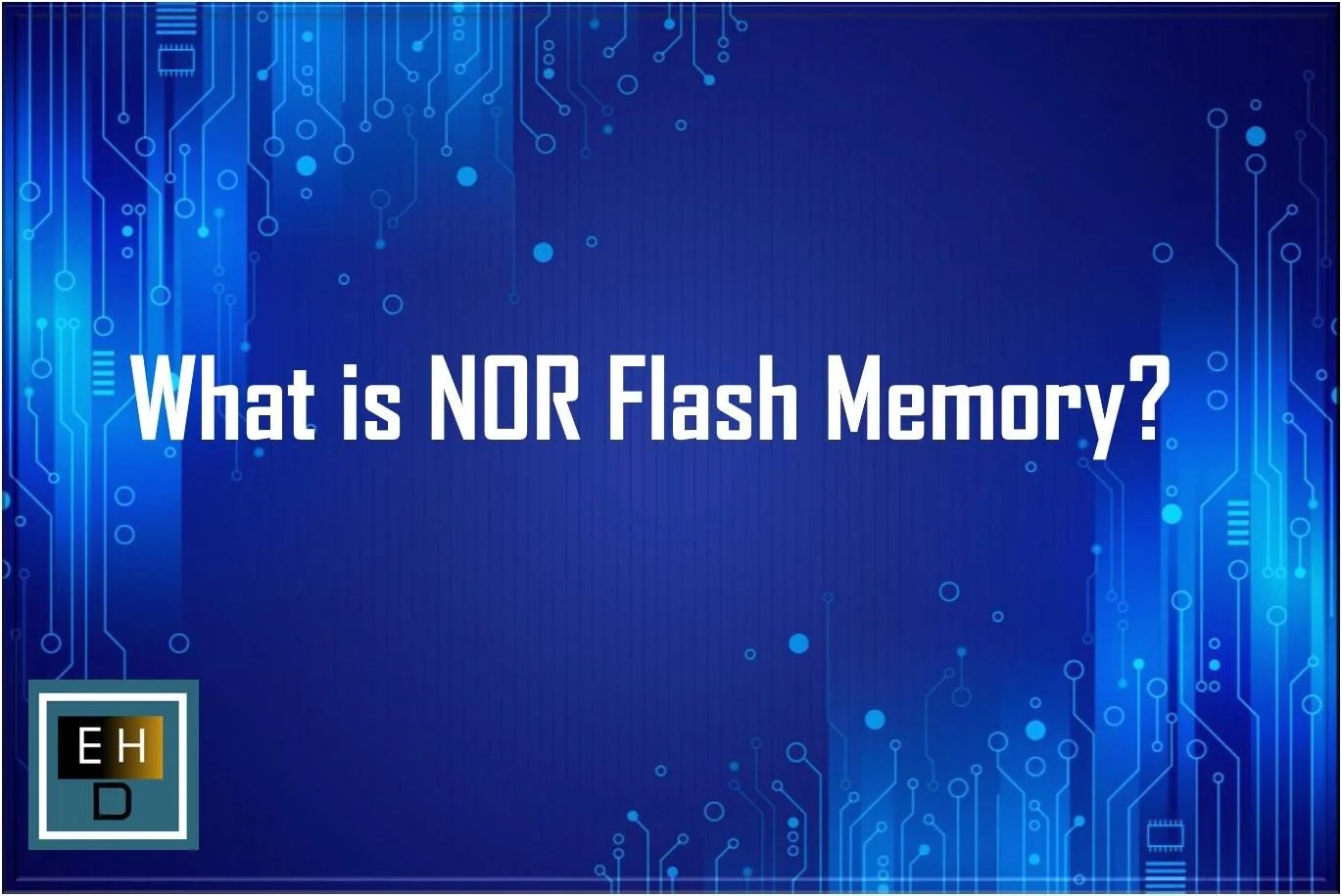 What is NOR Flash Memory? Embedded Hardware Design