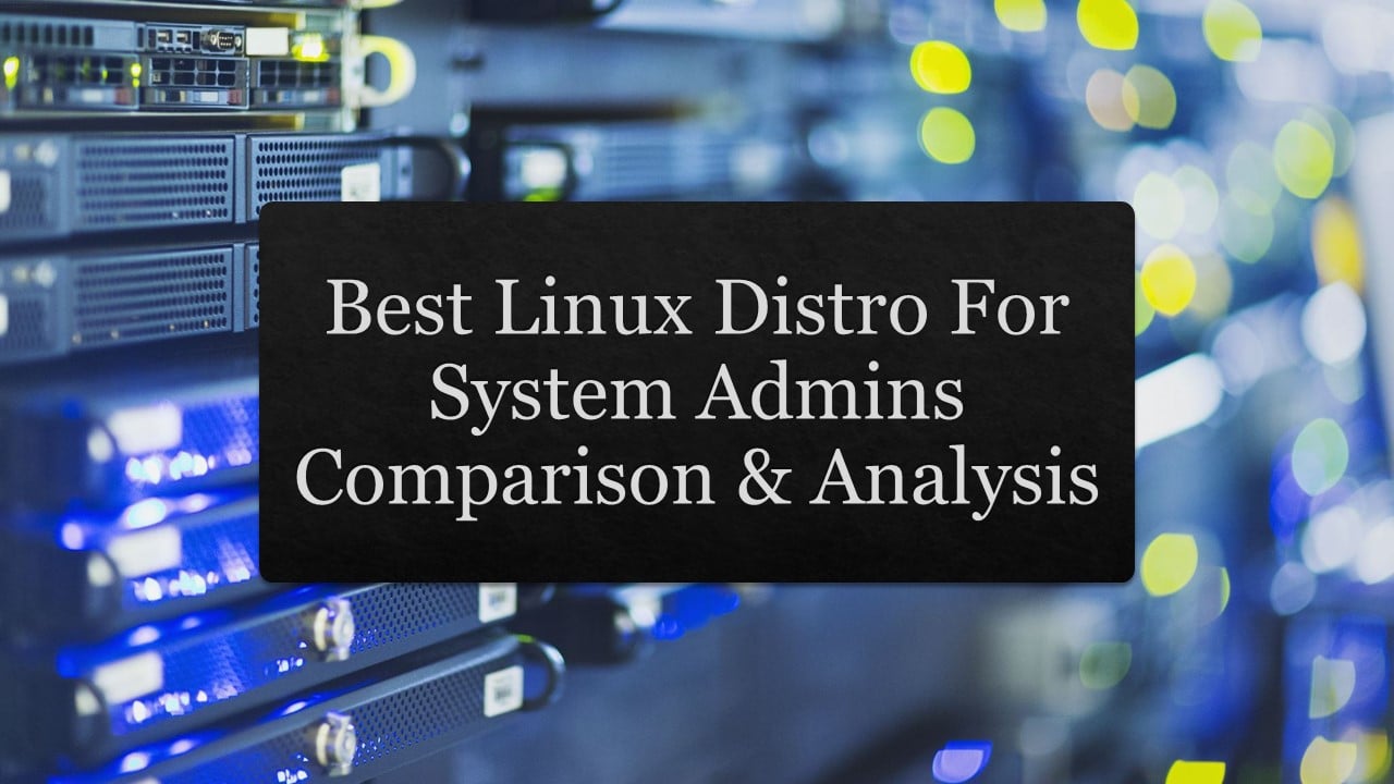 Best Linux Distro For System Admins Comparison & Analysis