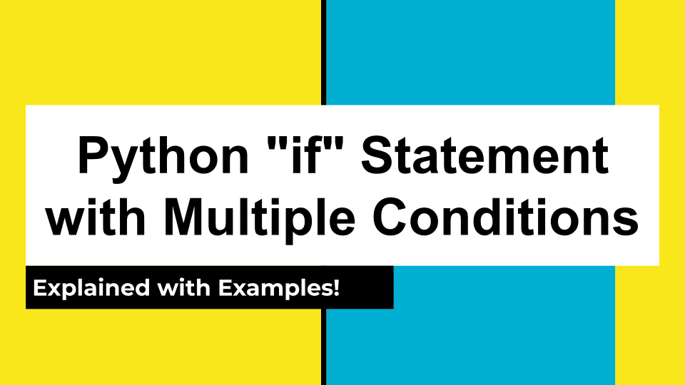 Python "if" Statement with Multiple Conditions Explained with Examples!