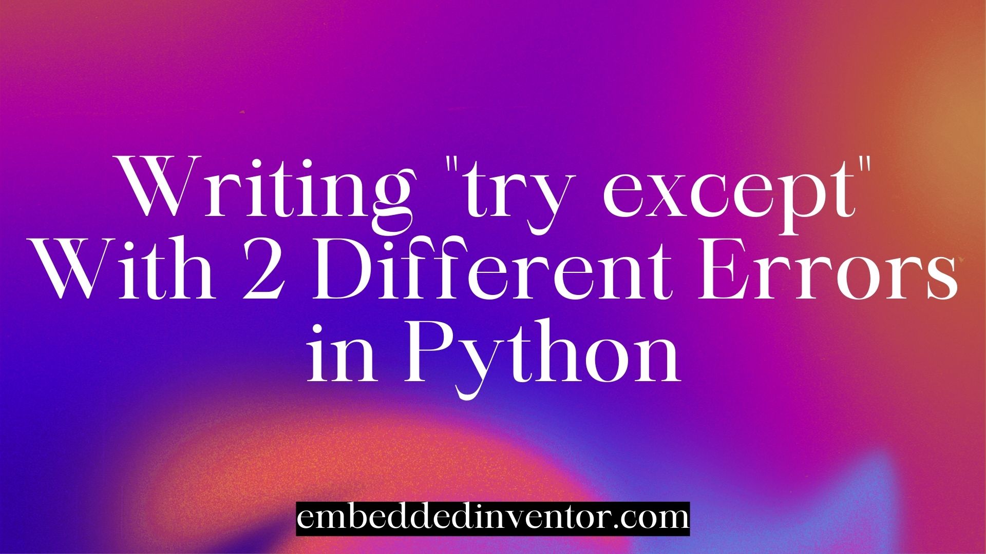 Writing "tryexcept" With 2 Different Errors in Python