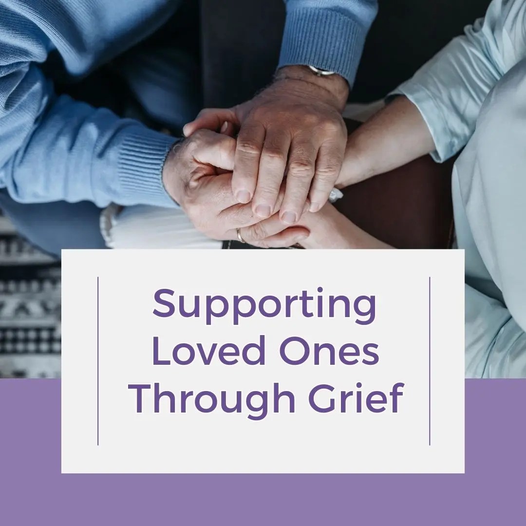 Supporting Loved Ones Through Grief Embracing Life Wellness Center
