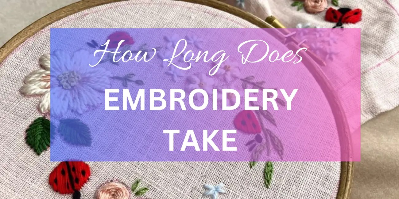 How Long Does Embroidery Take Embroidery Master Guides