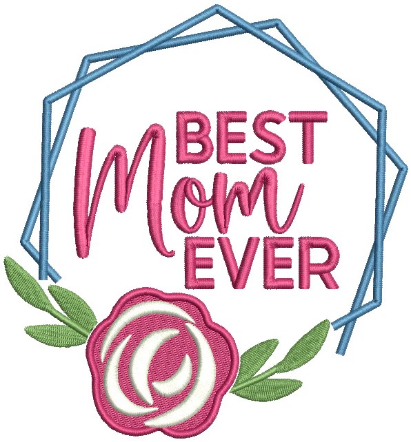 Best Mom Ever Frame With Rose Filled Machine Embroidery Design Digitiz