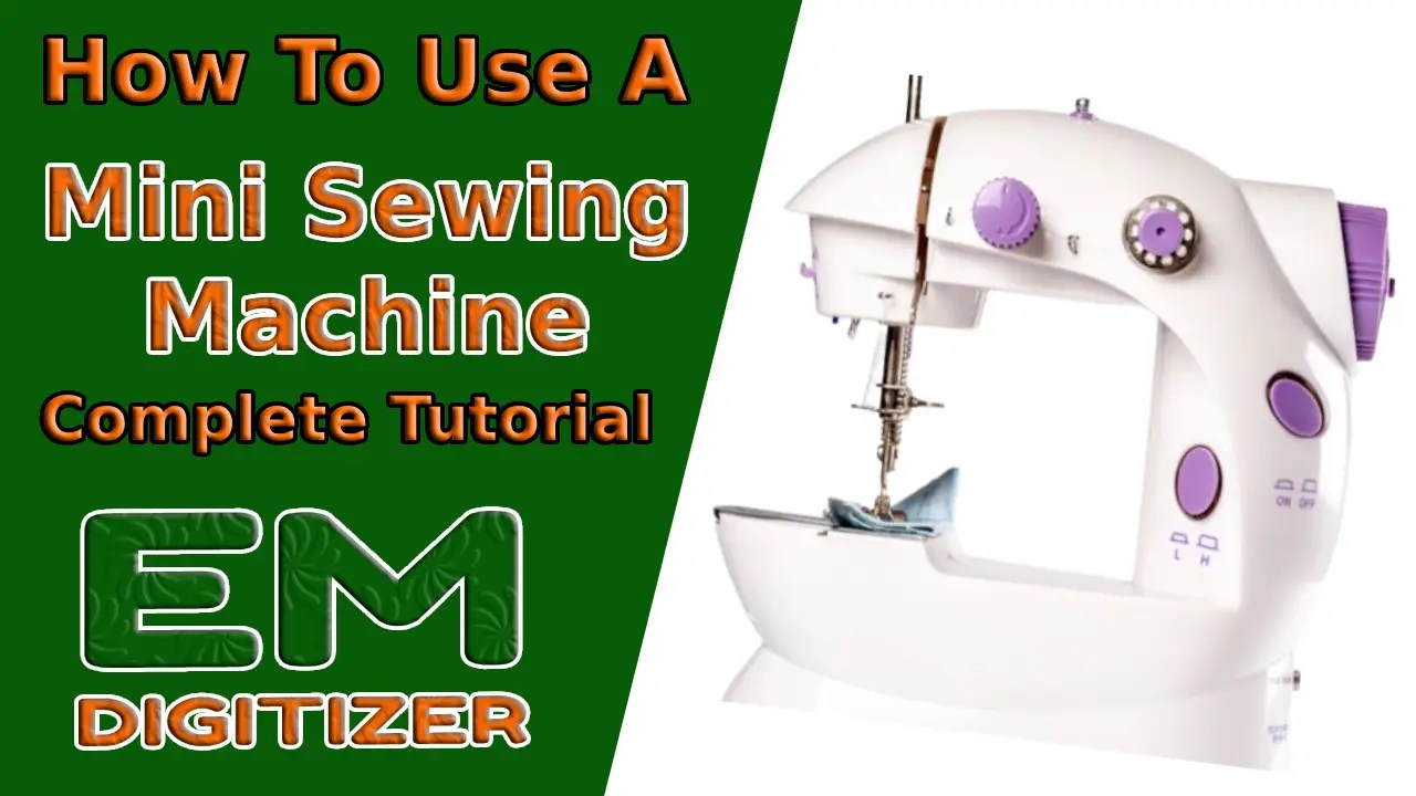 How To Use A Mini Sewing Machine Complete Tutorial » EMDIGITIZER