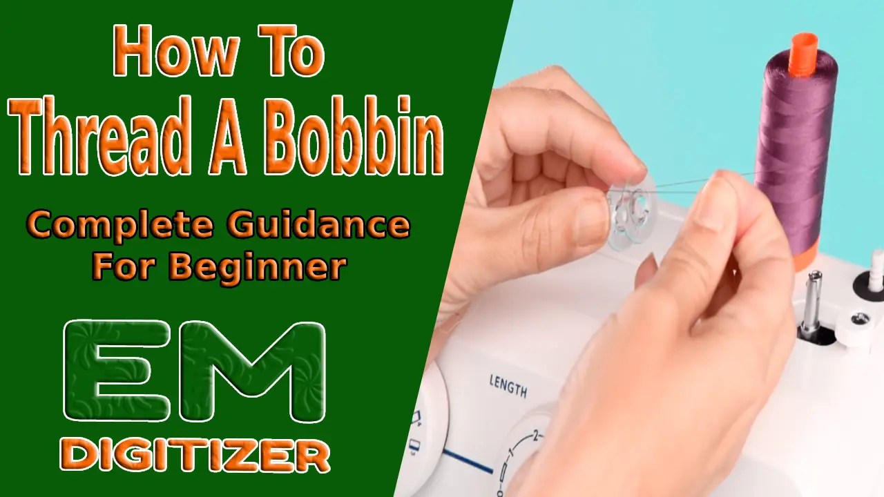How To Thread A Bobbin Complete Guidance For Beginner blog by