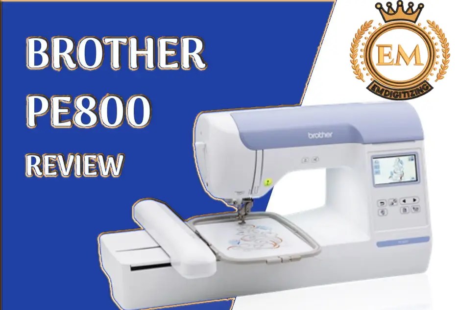 Brother PE800 Embroidery Machine Review EMDIGITIZING