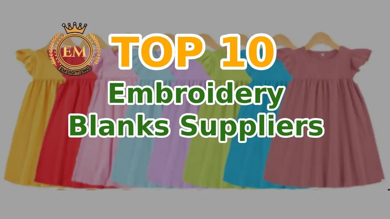 TOP 10 Embroidery Blanks Suppliers EMDIGITIZING