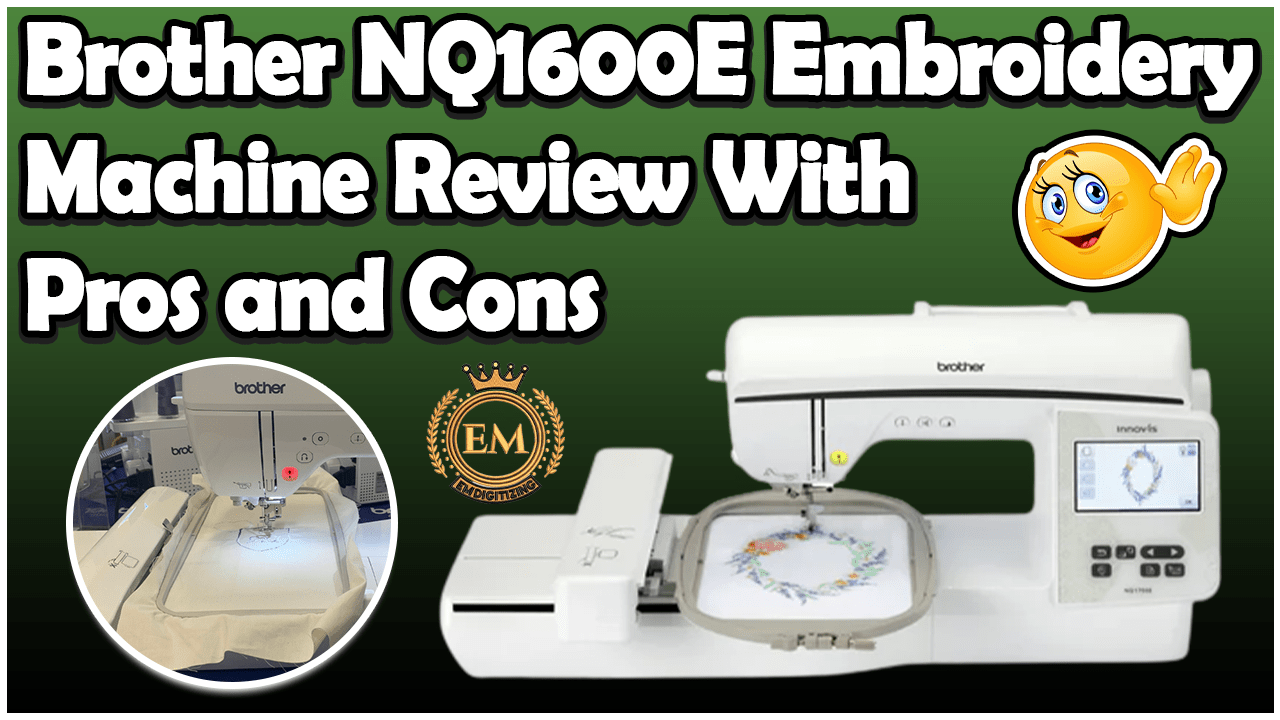 Brother NQ1600e Embroidery Machine Review With Pros