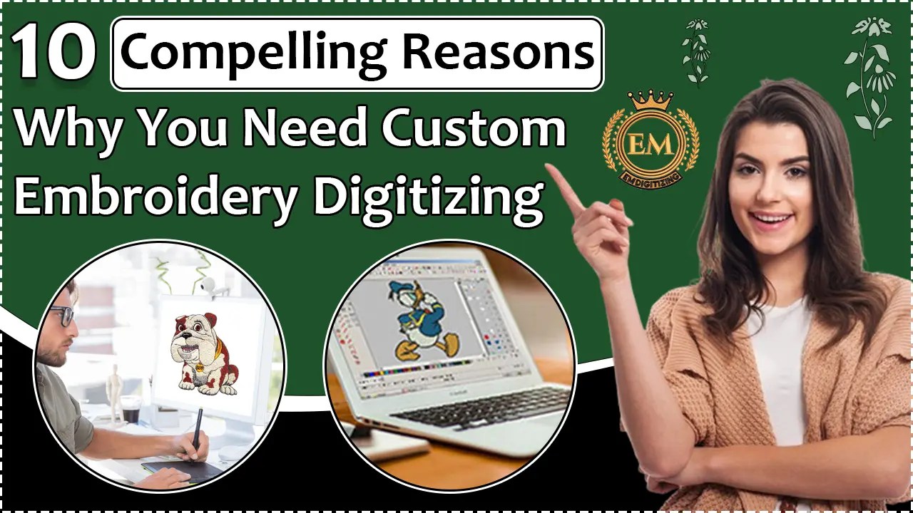 10 Reasons Why You Need Custom Embroidery Digitizing