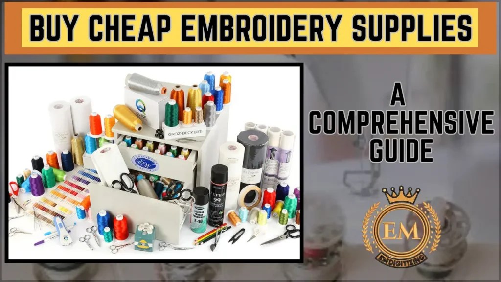 Buy Cheap Embroidery Supplies A Comprehensive Guide