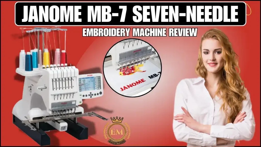 Janome MB7 SevenNeedle Embroidery Machine Review