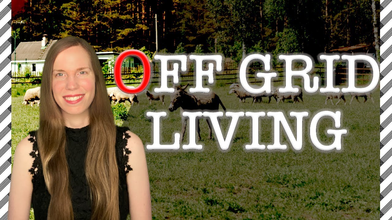 Off Grid Living Costs, Considerations and Preparation