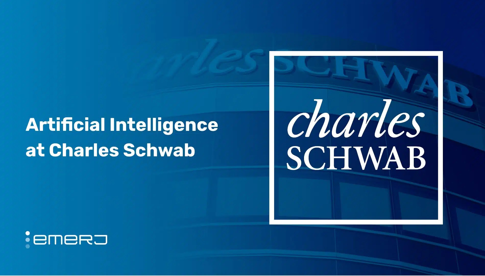Artificial Intelligence at Charles Schwab – Two Use Cases