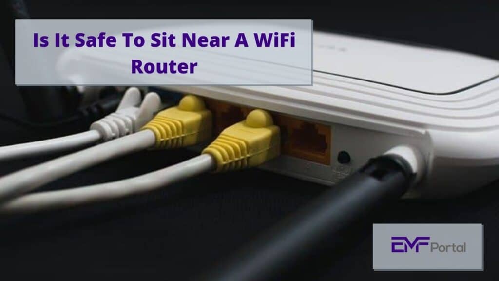 Is It Safe To Sit Near A WiFi Router EMF Portal
