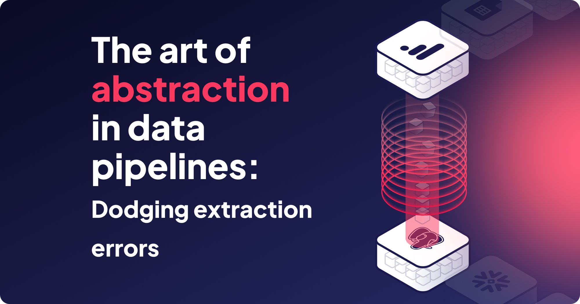 The Art of Abstraction in ETL Dodging Data Extraction Errors Emily