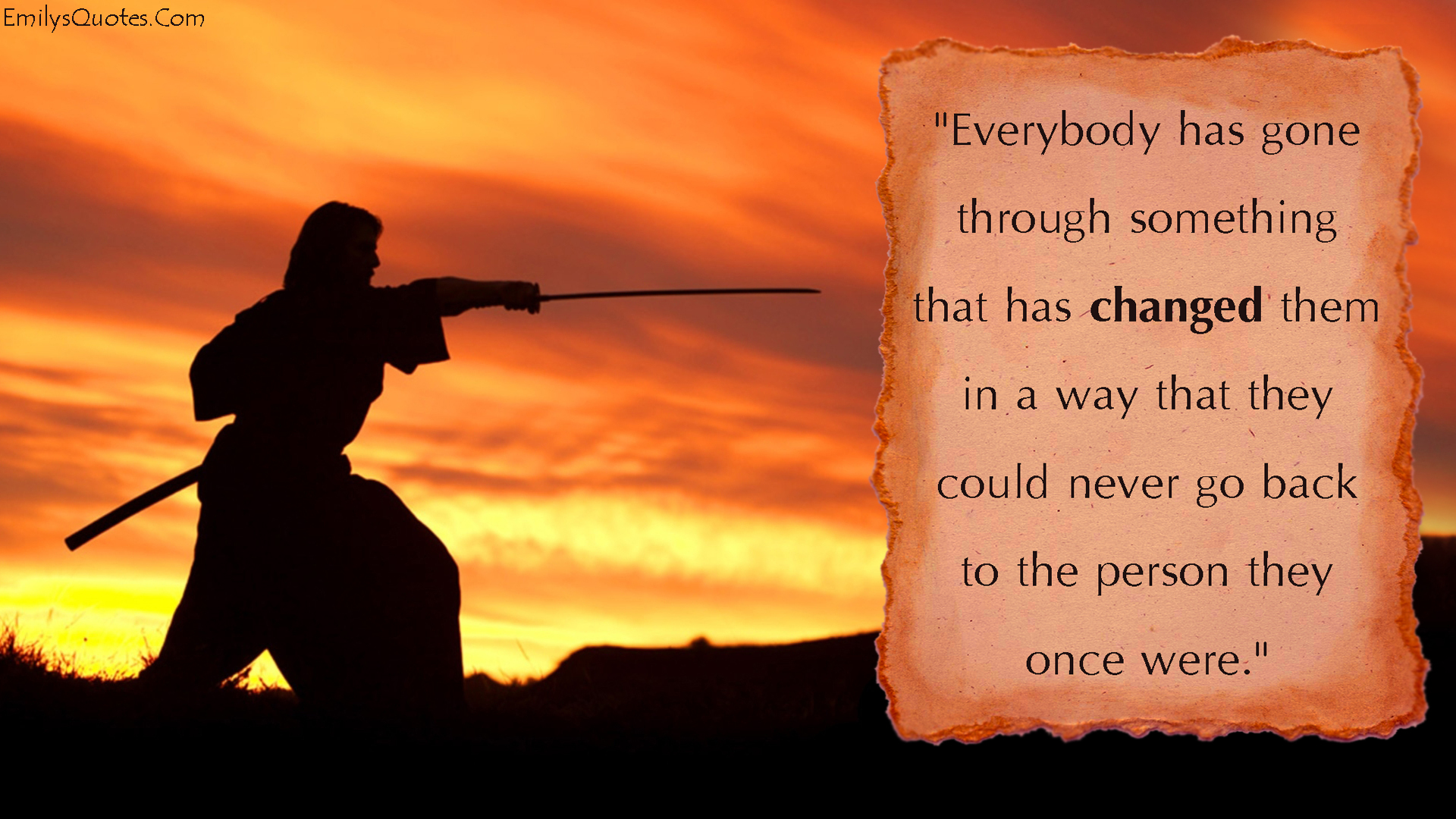 Everybody has gone through something that has changed them in a way