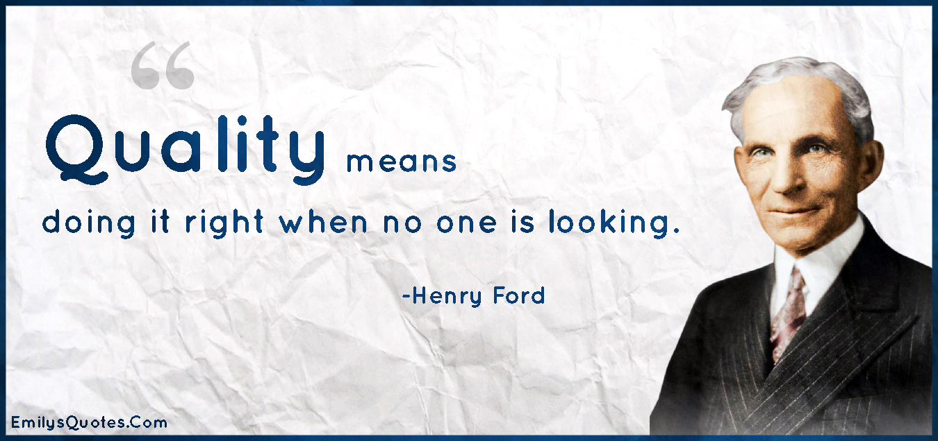 Quality means doing it right when no one is looking Popular