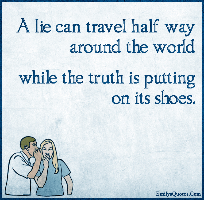 A lie can travel half way around the world while the truth Popular