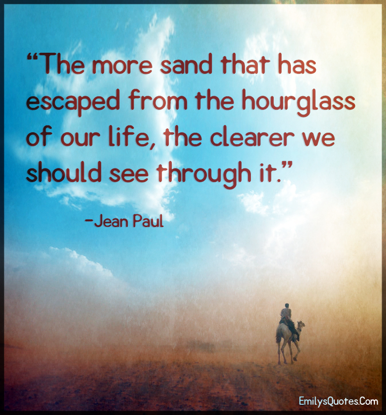 The more sand that has escaped from the hourglass of our life Popular