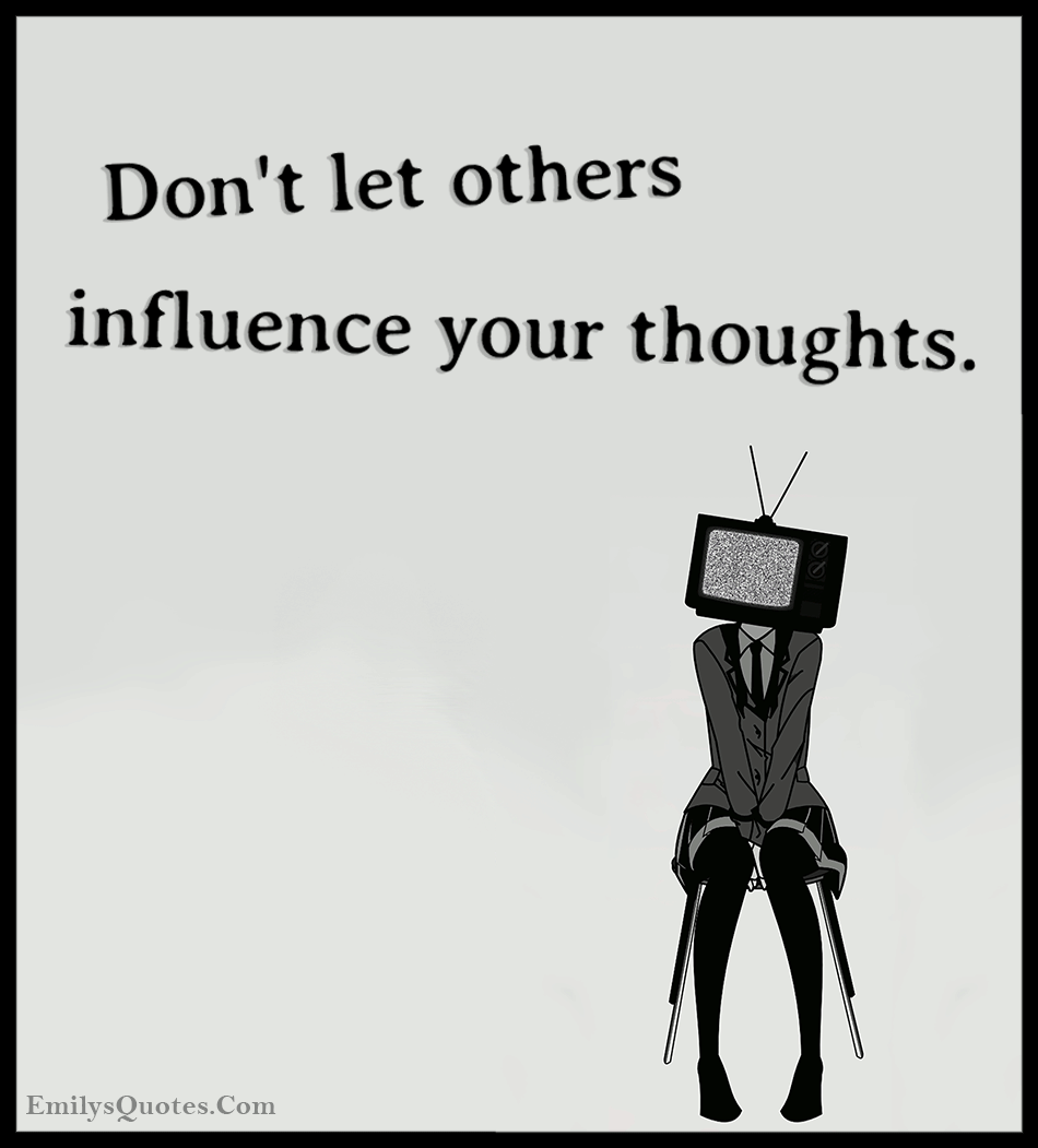 Don’t let others influence your thoughts Popular inspirational quotes